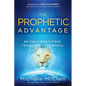 The Prophetic Advantage: Be God's Mouthpiece. Transform Your World. - Paperback