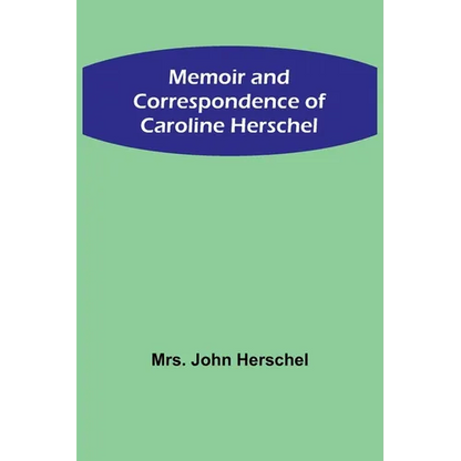 Memoir and Correspondence of Caroline Herschel - Paperback