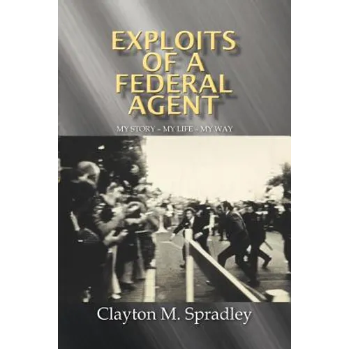 Exploits of a Federal Agent: My Story - My Life - My Way - Paperback