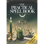The Practical Spell Book: A Comprehensive Step-by-Step Guide of Spells & Potions for Every Need and Intention for Witches - Paperback