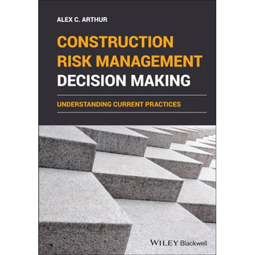 Construction Risk Management Decision Making: Understanding Current Practices - Hardcover