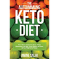 The Autoimmune Keto Diet: How To Reverse Autoimmune Disease, Reduce Inflammation In The Body, Prevent Diabetes And Cancer, And Lose Weight In The Proc - Paperback