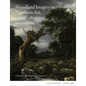 Woodland Imagery in Northern Art, C. 1500 - 1800: Poetry and Ecology - Hardcover