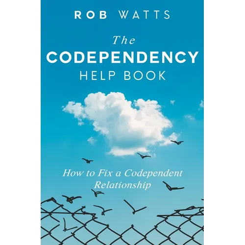 The Codependency Help Book: How to Fix a Codependent Relationship - Paperback