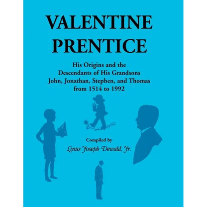 Valentine Prentice: His Origins and the Descendants of His Grandsons John, Jonathan, Stephen, and Thomas, From 1514 to 1992 - Paperback