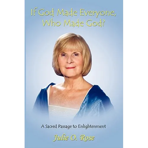 If God Made Everyone, Who Made God? A Sacred Passage to Enlightenment - Hardcover