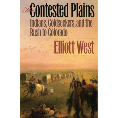 The Contested Plains: Indians, Goldseekers, & the Rush to Colorado - Paperback
