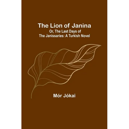 The Lion of Janina; Or, The Last Days of the Janissaries: A Turkish Novel - Paperback