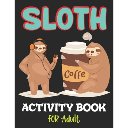 Sloth Activity Book for Adult: Over 100 Fun Activities for Women- Coloring Pages, Word Searches, Mazes, Sudoku Puzzles, Trivia, Tic Tac Toe, Find the - Paperback