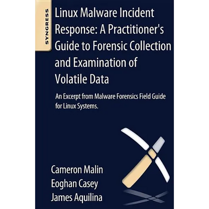 Linux Malware Incident Response: A Practitioner's Guide to Forensic Collection and Examination of Volatile Data: An Excerpt from Malware Forensic Fiel - Paperback
