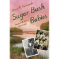 Sugar Bush Babies: Stories of My Ojibwe Grandmother - Hardcover