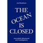 The Ocean Is Closed: Journalistic Adventures and Investigations - Hardcover