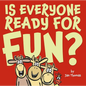 Is Everyone Ready for Fun? - Hardcover
