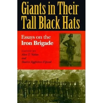 Giants in Their Tall Black Hats: Essays on the Iron Brigade - Hardcover