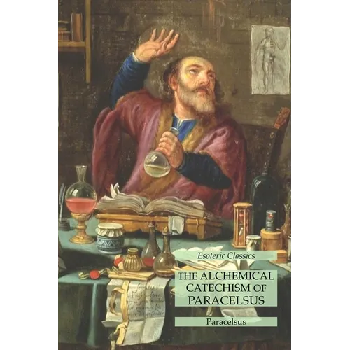The Alchemical Catechism of Paracelsus: Esoteric Classics - Paperback