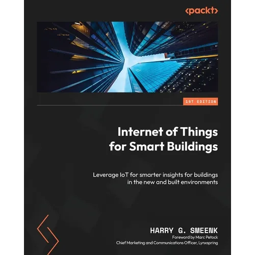Internet of Things for Smart Buildings: Leverage IoT for smarter insights for buildings in the new and built environments - Paperback