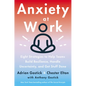 Anxiety at Work: 8 Strategies to Help Teams Build Resilience, Handle Uncertainty, and Get Stuff Done - Hardcover