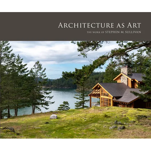 Architecture as Art: The Work of Stephen M. Sullivan - Hardcover