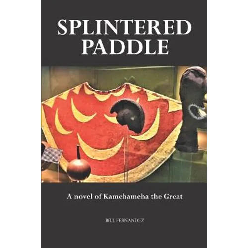 Splintered Paddle: a Novel of Kamehameha the Great - Paperback