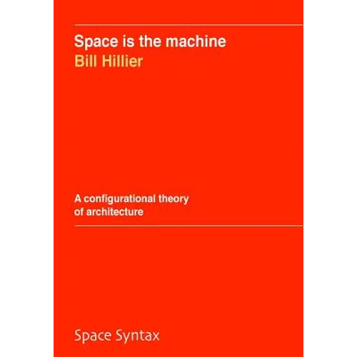 Space is the machine: A configurational theory of architecture - Paperback