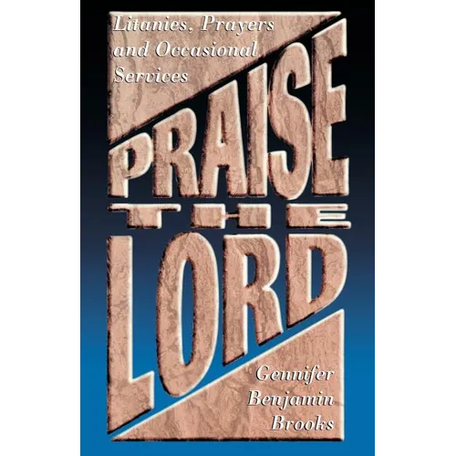 Praise The Lord: Litanies, Prayers And Occasional Services - Paperback