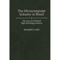 The Microcomputer Industry in Brazil: The Case of a Protected High-Technology Industry - Hardcover