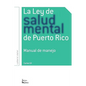 La Ley de Salud Mental de Puerto Rico: Manual Para Su Manejo Por Miembros de la Rama Judicial, Representantes Legales, Pacientes Y Sus Familiares Y Pr - Paperback