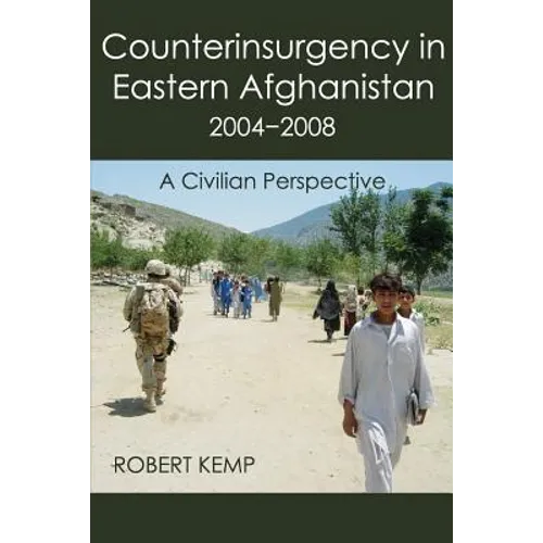 Counterinsurgency in Eastern Afghanistan 2004-2008: A Civilian Perspective - Paperback