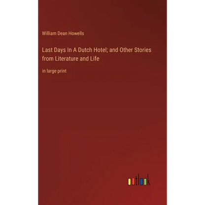 Last Days In A Dutch Hotel; and Other Stories from Literature and Life: in large print - Hardcover