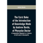 The fyrst boke of the introduction of knowledge made by Andrew Borde, of physycke doctor. A compendyous regyment: or, A dyetary of helth made in Mount - Paperback