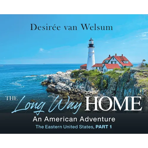 The Long Way Home - An American Adventure: Part 1 - The Eastern United States - Hardcover