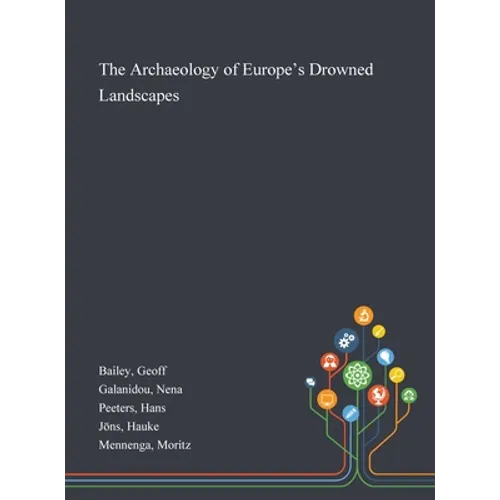 The Archaeology of Europe's Drowned Landscapes - Hardcover