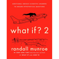 What If? 2: Additional Serious Scientific Answers to Absurd Hypothetical Questions - Hardcover