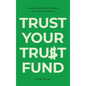Trust Your Trust Fund: Finding Purpose and Freedom with Inherited Wealth - Hardcover