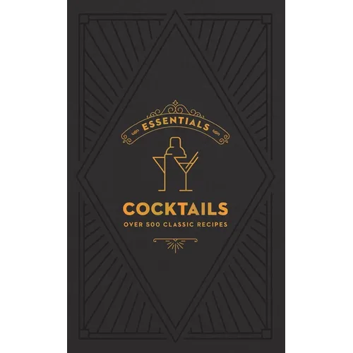 Essentials: Cocktails: Over 500 Classic Recipes - Hardcover
