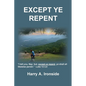 Except Ye Repent: Ye Shall All Likewise Perish - Paperback