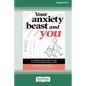 Your Anxiety Beast and You: A Compassionate Guide to Living in an Increasingly Anxious World (16pt Large Print Edition) - Paperback