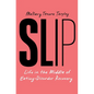 Slip: Life in the Middle of Eating Disorder Recovery - Hardcover