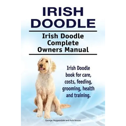 Irish Doodle. Irish Doodle Complete Owners Manual. Irish Doodle book for care, costs, feeding, grooming, health and training. - Paperback