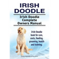 Irish Doodle. Irish Doodle Complete Owners Manual. Irish Doodle book for care, costs, feeding, grooming, health and training. - Paperback