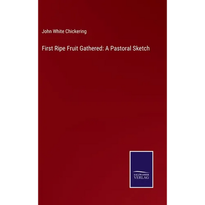 First Ripe Fruit Gathered: A Pastoral Sketch - Hardcover