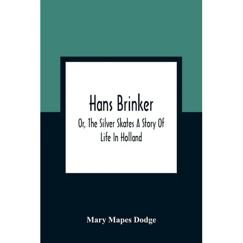 Hans Brinker; Or, The Silver Skates A Story Of Life In Holland - Paperback