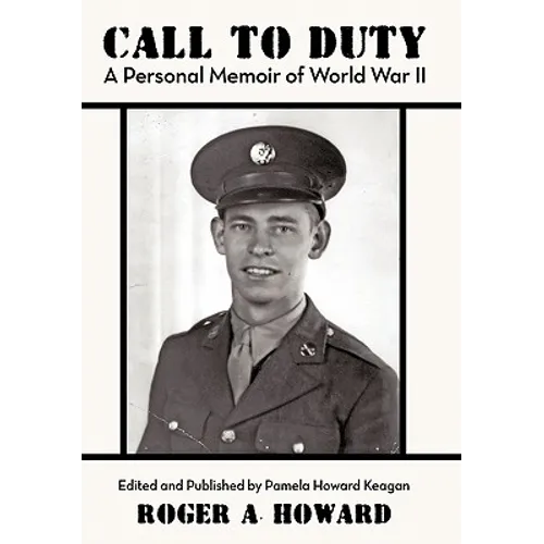 Call to Duty a Personal Memoir of World War II: Edited and Published by Pamela Howard Keagan - Paperback