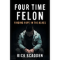 Four Time Felon: Finding Hope in the Ashes - Paperback