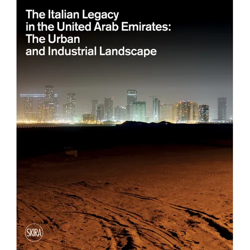 The Italian Legacy in the United Arab Emirates: The Urban and Industrial Landscape - Hardcover