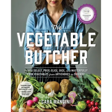 The Vegetable Butcher: How to Select, Prep, Slice, Dice, and Masterfully Cook Vegetables from Artichokes to Zucchini - Hardcover