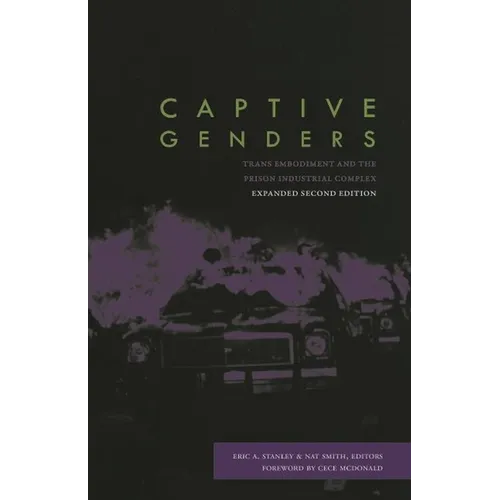 Captive Genders: Trans Embodiment and the Prison Industrial Complex, Second Edition - Paperback