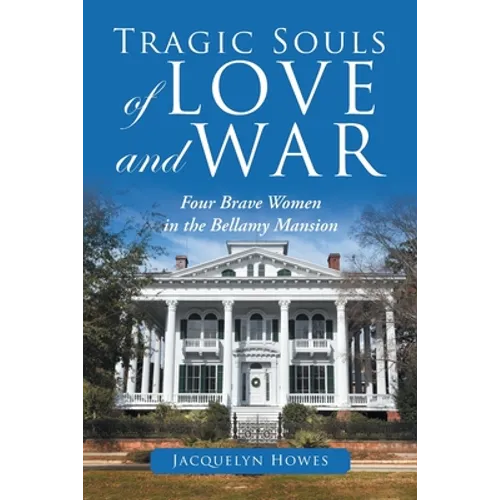 Tragic Souls of Love and War: Four Brave Women in the Bellamy Mansion - Paperback