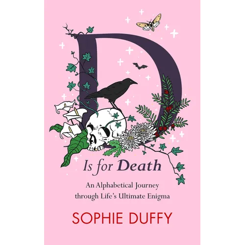 D Is for Death: Mortality Explored: Stories, Insights and Reflections - Hardcover