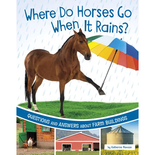 Where Do Horses Go When It Rains?: Questions and Answers about Farm Buildings - Hardcover